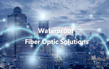 Soluções de fibra óptica à prova d'água para ambientes externos para redes FT...