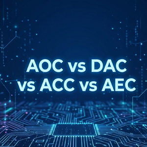 AOC vs DAC vs ACC vs AEC: Escolhendo a melhor solução de interconexão para da...